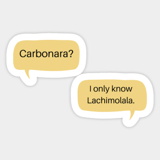 Carbonara? I only know Lachimolala Sticker